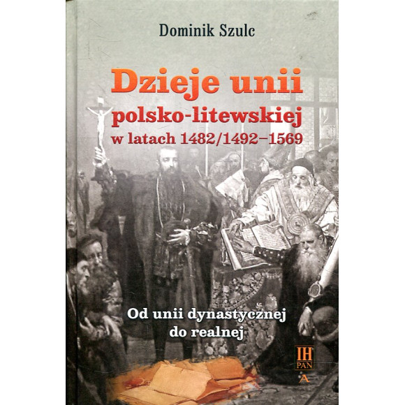Dzieje unii polsko-litewskiej w latach 1482/1492-1569
