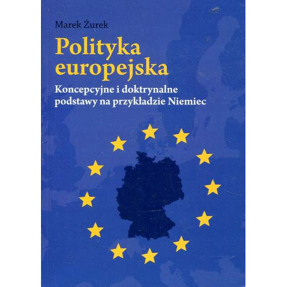 Polityka europejska. Koncepcyjne i doktrynalne podstawy na przykładzie Niemiec