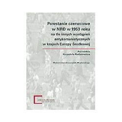 Powstanie czerwcowe w NRD w 1953 roku na tle innych wystąpień antykomunistycznych w krajach Europy Środkowo-Wschodniej