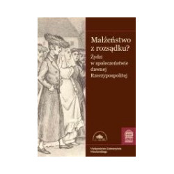 Małżeństwo z rozsądku? Żydzi w społeczeństwie dawnej Rzeczypospolitej