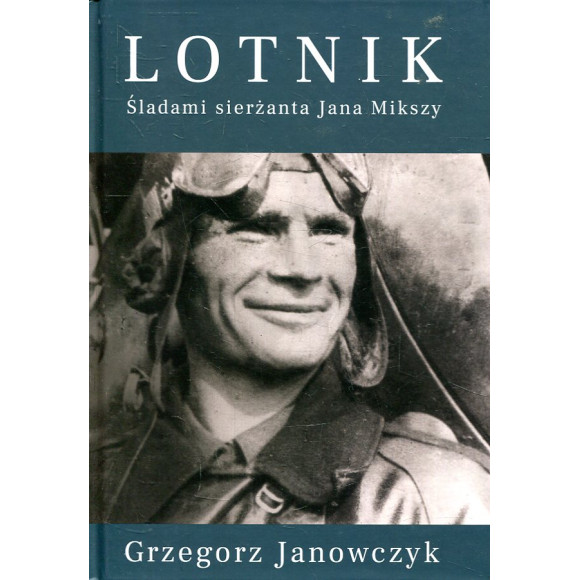 Lotnik. Śladami sierżanta Jana Mikszy