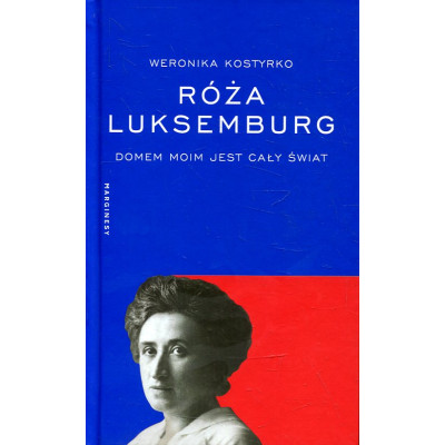 Róża Luksemburg: iDomem moim jest cały świat/i