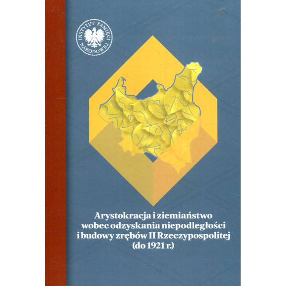 Arystokracja i ziemiaństwo wobec odzyskania niepodległości i budowy zrębów II Rzeczypospolitej (do 1921r.)