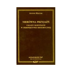 Nierówna przyjaźń. Układy klientalne w perspektywie historycznej