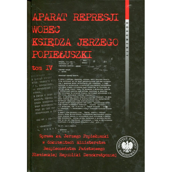 Aparat represji wobec księdza Jerzego Popiełuszki t. 4