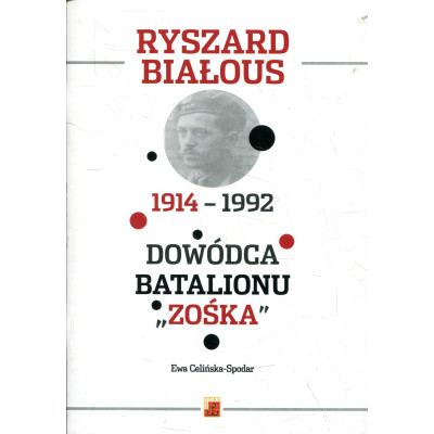 Ryszard Białous 1914-1992 Dowódca Batalionu „Zośka ”