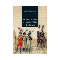 Wojsko polskie w napoleońskim Krakowie