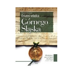 Ostatni władca Górnego Śląska