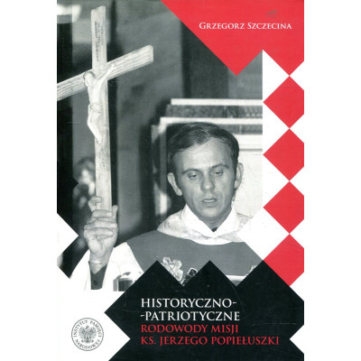 Historyczno-patriotyczne rodowody misji ks. Jerzego Popiełuszki