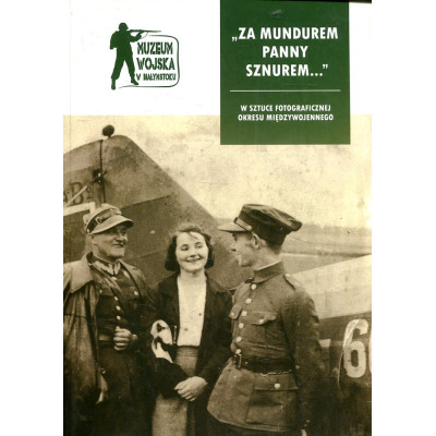 „Za mundurem panny sznurem…” W sztuce fotograficznej okresu międzywojennego