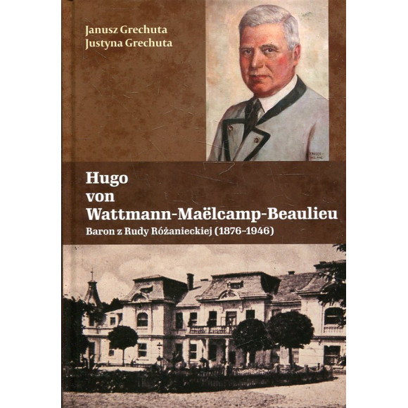 Hugo von Wattmann-Maëlcamp-Beaulieubaron z Rudy Różanieckiej (1876 – 1946)