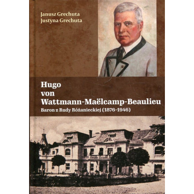 Hugo von Wattmann-Maëlcamp-Beaulieubaron z Rudy Różanieckiej (1876 – 1946)