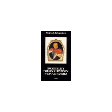 Ewangelicy polscy i litewscy w epoce saskiej (1696-1763)