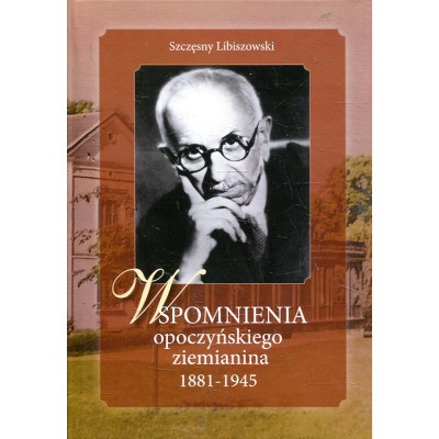 Wspomnienia opoczyńskiego ziemianina 1881-1945