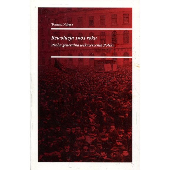 Rewolucja 1905 roku. Próba generalna wskrzeszenia Polski