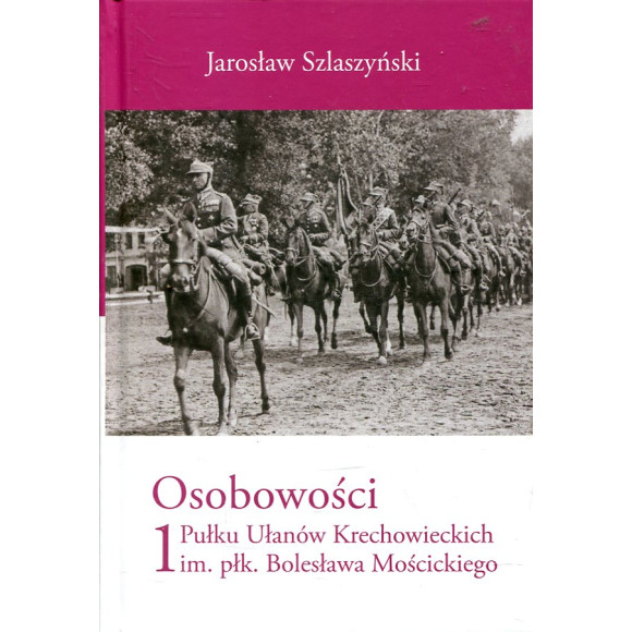 Osobowości 1 Pułku Ułanów Krechowieckich im. płk. Bolesława Mościckiego