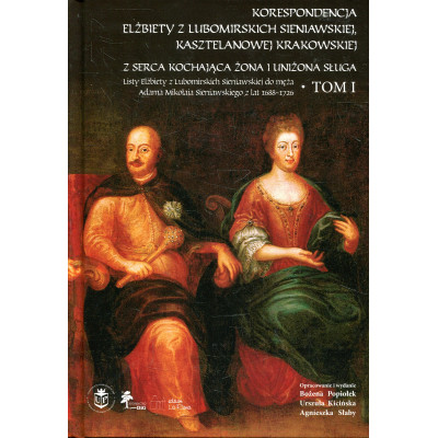 Korespondencja Elżbiety Lubomirskiej Sieniawskiej, kasztelanowej krakowskiej tom I
