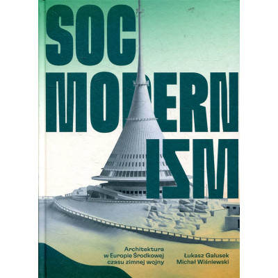 Socmodernizm. Architektura w Europie Środkowej czasu zimnej wojny