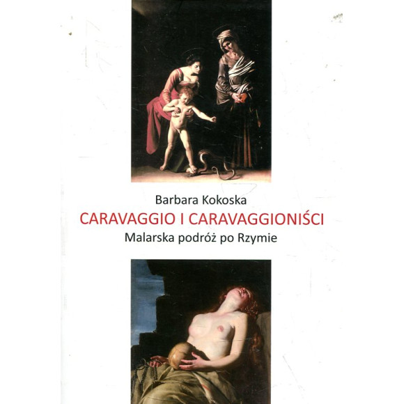 Caravaggio i caravaggioniści. Malarska podróż po Rzymie