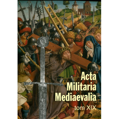Acta Militaria Mediaevalia tom XIX