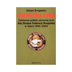 Osierocona armia. Założenia polityki obronnej oraz Siły Zbrojne Federacji Rosyjskiej w latach 1992-2004