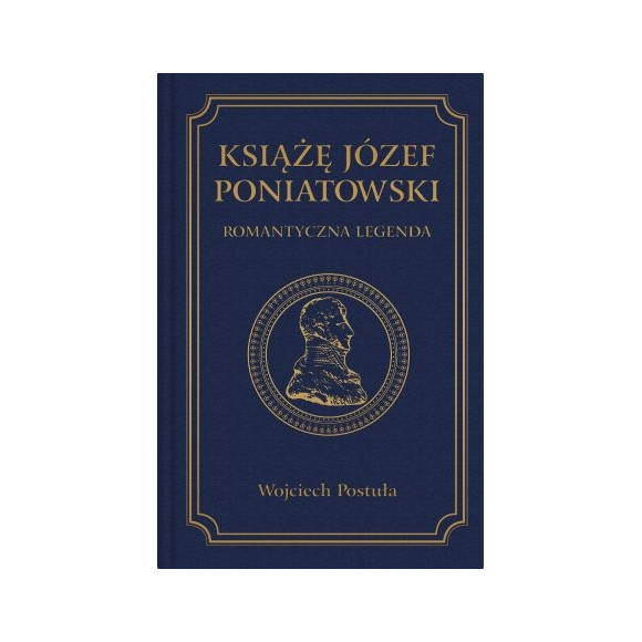 Książę Józef Poniatowski. Romantyczna legenda