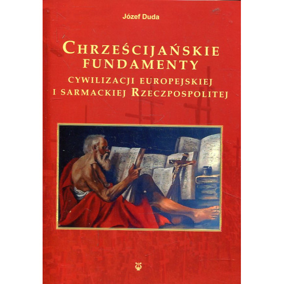 Chrześcijańskie fundamenty cywilizacji europejskiej i sarmackiej Rzeczypospolitej