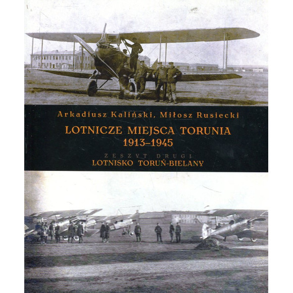 Lotnicze miejsca Torunia 1913-1945. Zeszyt drugi: LotniskoToruń-Bielany