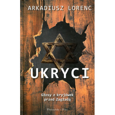 Ukryci. Głosy z kryjówek przed Zagładą