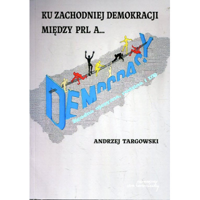 Ku zachodniej demokracji. Między PRL a...?