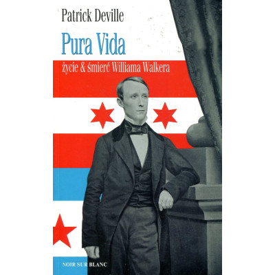 Pura Vida Życie i śmierć Willliama Walkera