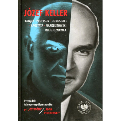 Józef Keller - ksiądz, profesor, donosiciel, apostata, marksistowski religioznawca
