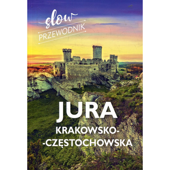 Jura Krakowsko-Częstochowska - slow przewodnik