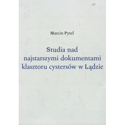 Studia nad najstarszymi dokumentami klasztoru cystersów w Lądzie