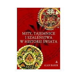 Mity, tajemnice i szaleństwa w historii świata
