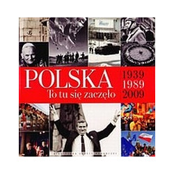 Polska. To tu się zaczęło 1939-1989-2009