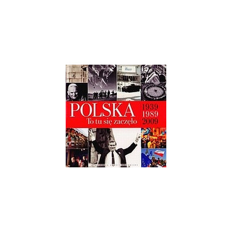 Polska. To tu się zaczęło 1939-1989-2009