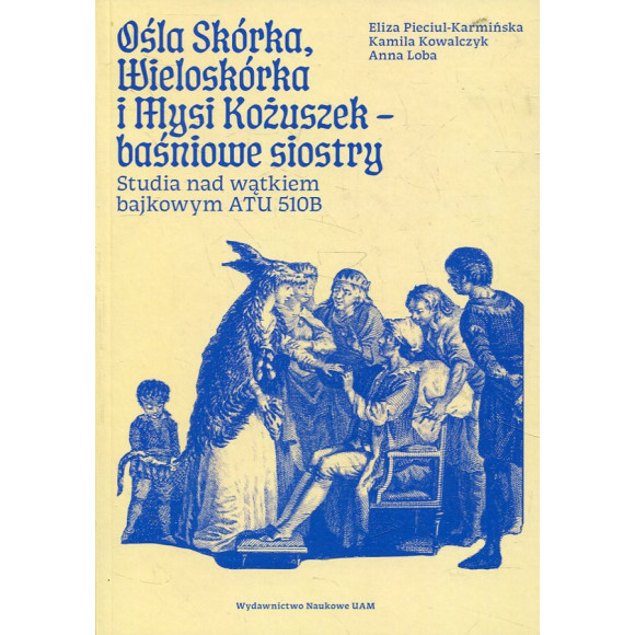 Ośla Skórka, Wieloskórka i Mysi Kożuszek - baśniowe siostry