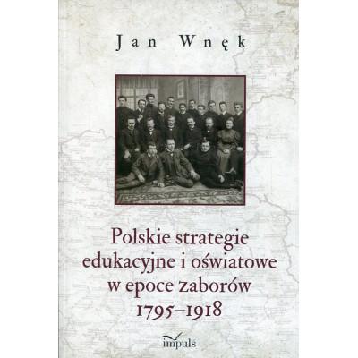 Polskie strategie edukacyjne i oświatowe w epoce zaborów 1795-1918