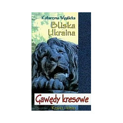 Bliska Ukraina. Gawędy kresowe