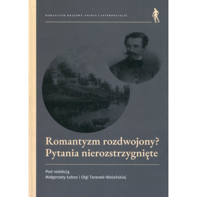 Romantyzm rozdwojony? Pytania nierozstrzygnięte