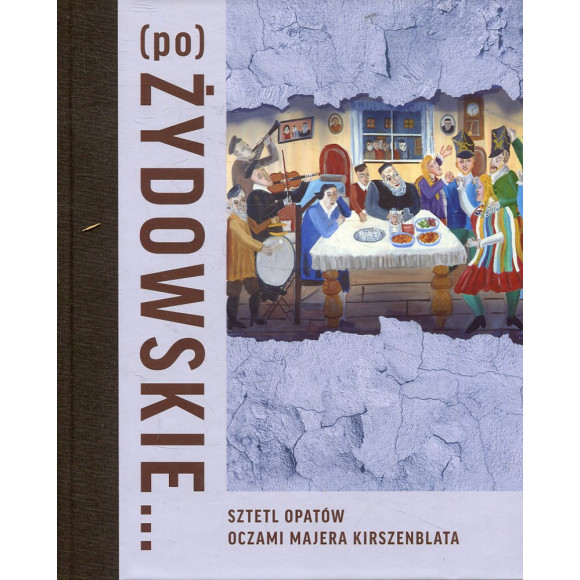 (po)żydowskie... Sztetl Opatów oczami Majera Kirszenblata