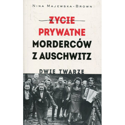 Życie prywatne morderców z Auschwitz. Dwie twarze