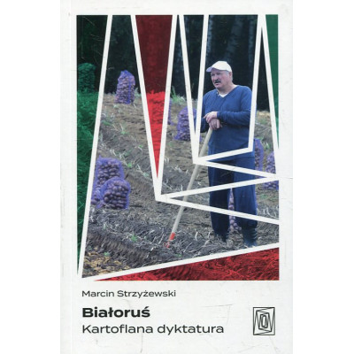 Białoruś. Kartoflana dyktatura