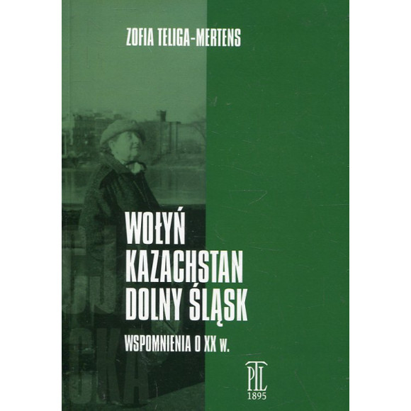 Wołyń – Kazachstan – Dolny Śląsk. Wspomnienia o XX w.