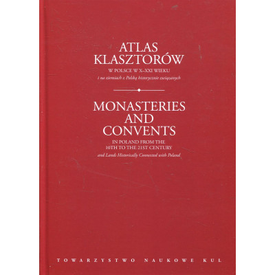Atlas klasztorów w Polsce w X-XXI wieku i na ziemiach z Polską historycznie związanych