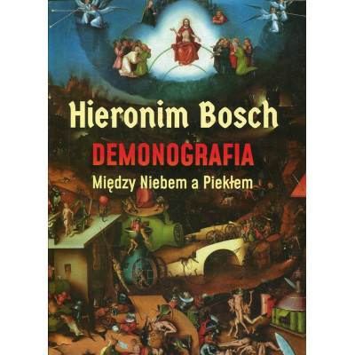 Hieronim Bosch Demonografia Między Niebem a Piekłem