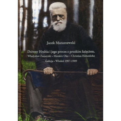 Dziwny Hrabia i jego proces z pruskim księciem: Władysław Zamoyski - Morskie Oko - Christian Hohenlo
