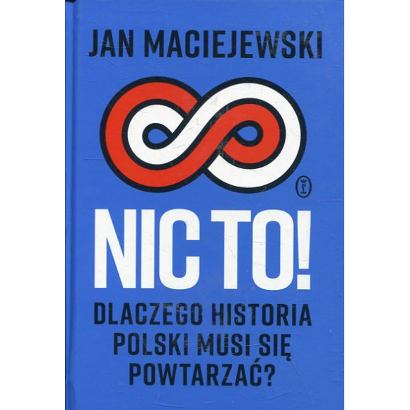 Nic to! Dlaczego historia Polski musi się powtarzać?