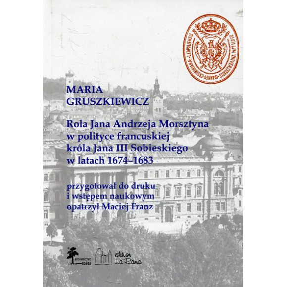 Rola Jana Andrzeja Morsztyna w polityce francuskiej króla Jana III Sobieskiego w latach 1674-1683